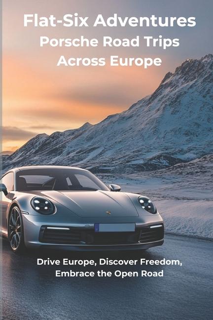 Knjiga Flat-Six Adventures - Porsche Road Trips Across Europe Ian Stone