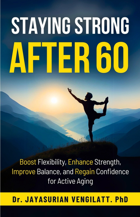 Kniha Staying Strong After 60 Dr. JAYASURIAN VENGILATT. PhD
