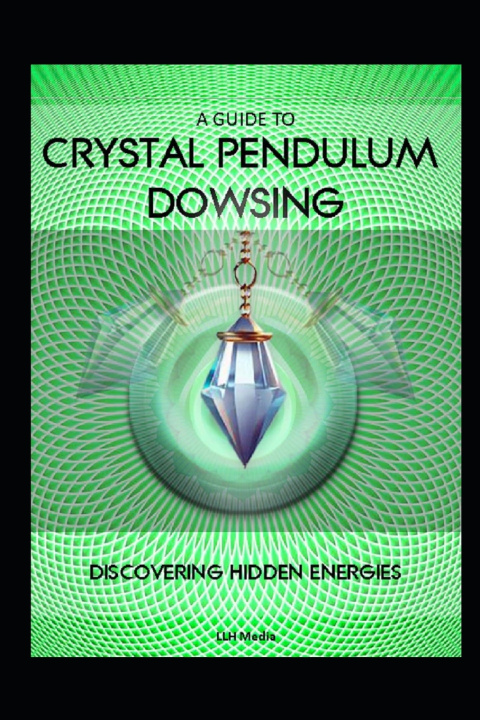Книга A Guide to Crystal Pendulum Dowsing LLH Media