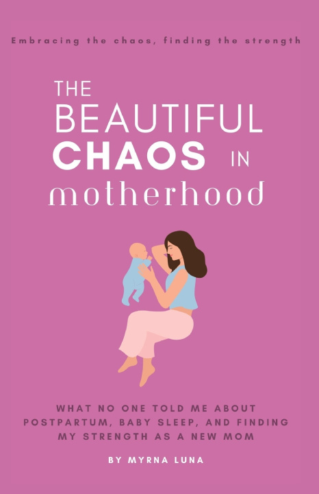 Kniha The Beautiful Chaos in Motherhood Myrna Luna