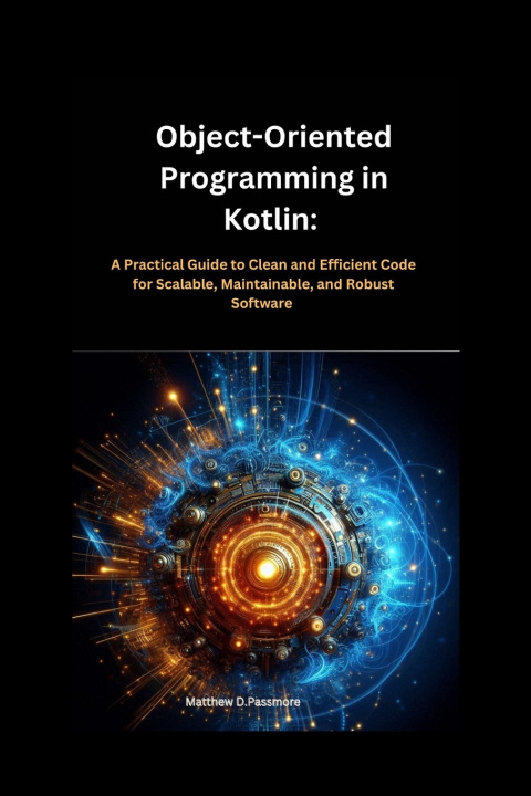Książka Object-Oriented Programming in Kotlin Matthew D Passmore