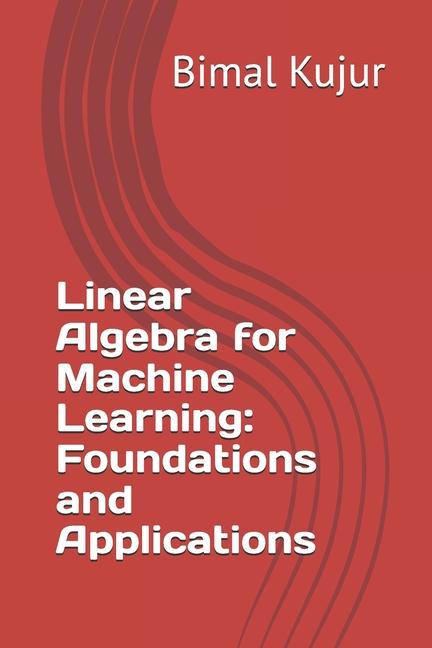 Kniha Linear Algebra for Machine Learning Bimal Kujur