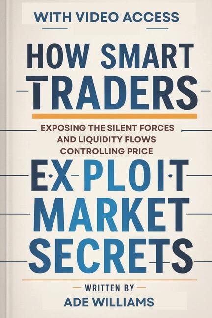 Kniha How Smart Traders Exploit Market Secrets Ade Williams