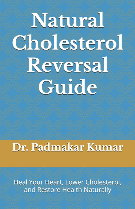 Knjiga Natural Cholesterol Reversal Guide Dr. Padmakar Kumar