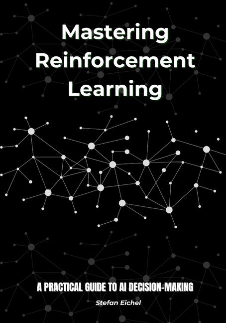 Kniha Mastering Reinforcement Learning Stefan Eichel