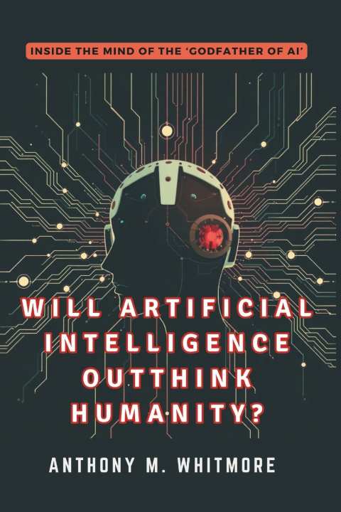 Kniha Will Artificial Intelligence Outthink Humanity? Anthony M. Whitmore