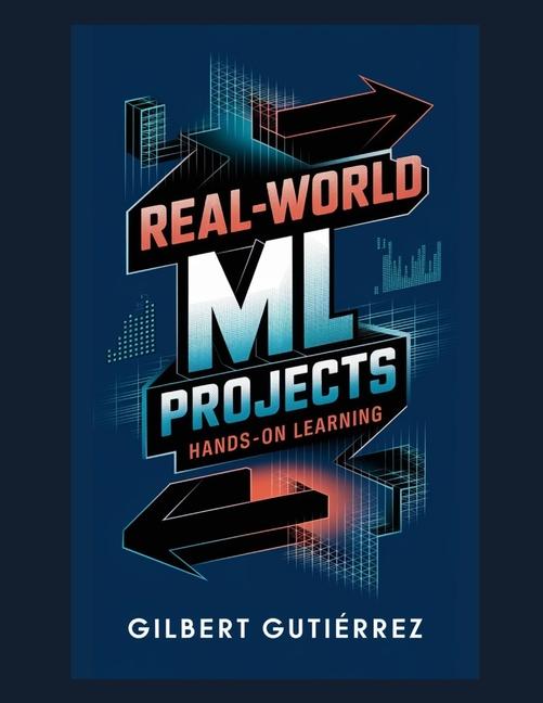 Knjiga Real-World ML Projects Gilbert Gutiérrez