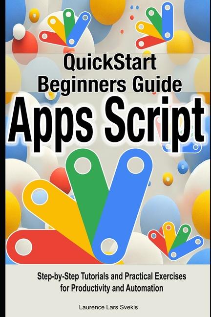 Knjiga Google Apps Script Quick Beginners Guide Laurence Lars Svekis