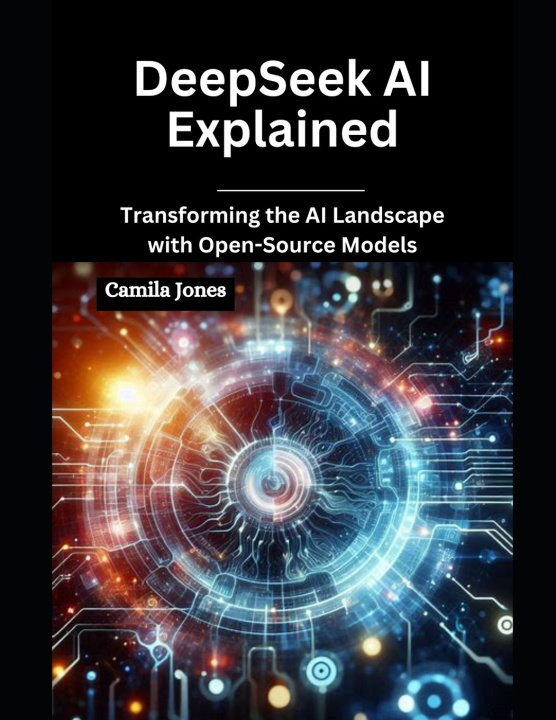 Kniha DeepSeek AI Explained Camila Jones
