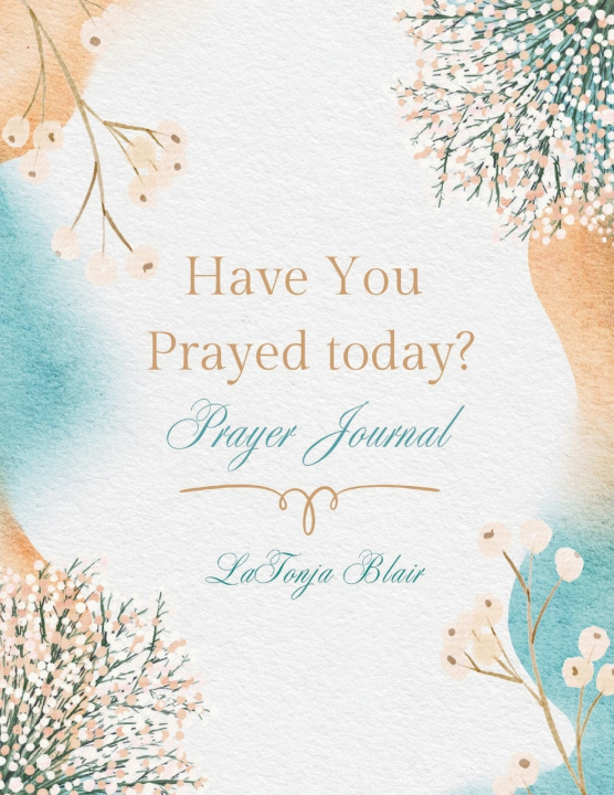 Kniha Have You Prayed Toady? LaTonja Blair