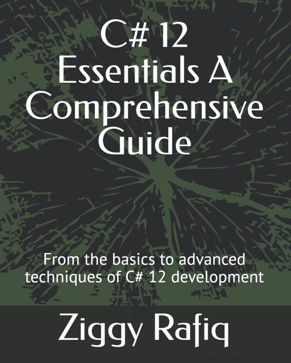 Kniha C# 12 Essentials A Comprehensive Guide Ziggy Rafiq