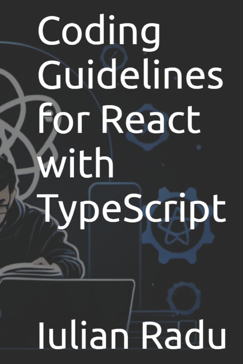 Knjiga Coding Guidelines for React with TypeScript Iulian Radu