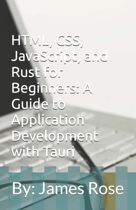 Knjiga HTML, CSS, JavaScript, and Rust for Beginners James Alexander Rose