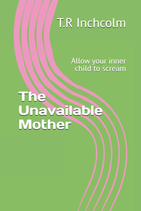 Kniha The Unavailable Mother T.R Inchcolm