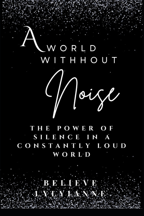Kniha A World Without Noise Believe Lylyianne