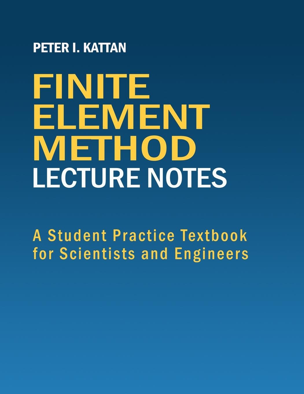 Knjiga Finite Element Method Lecture Notes Peter I. Kattan