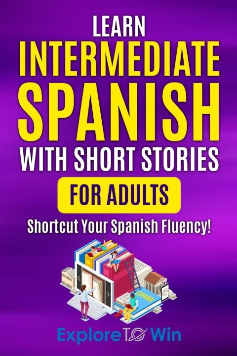 Knjiga Learn Intermediate Spanish with Short Stories for Adults Explore Towin