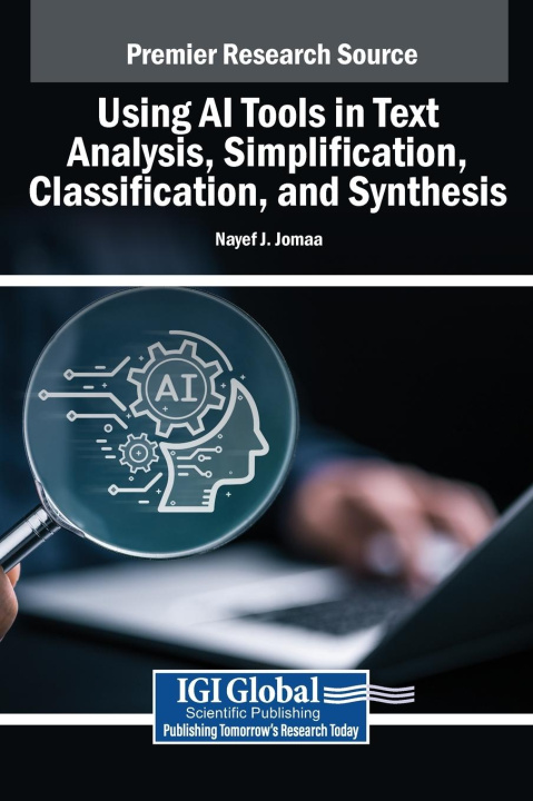 Kniha Using AI Tools in Text Analysis, Simplification, Classification, and Synthesis Nayef J. Jomaa