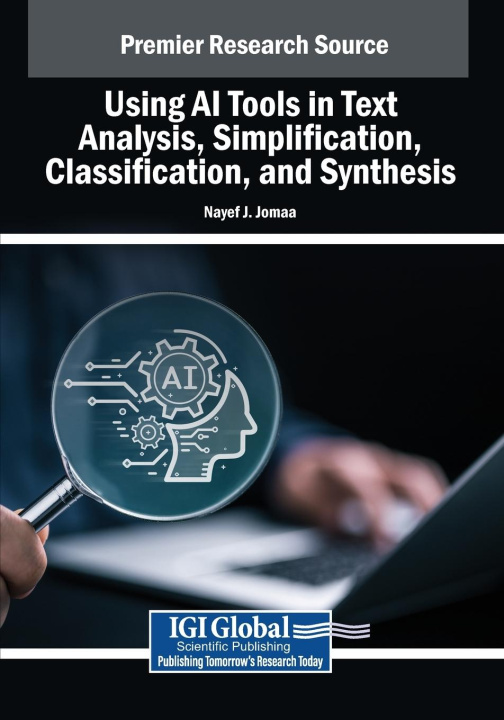 Knjiga Using AI Tools in Text Analysis, Simplification, Classification, and Synthesis Nayef J. Jomaa