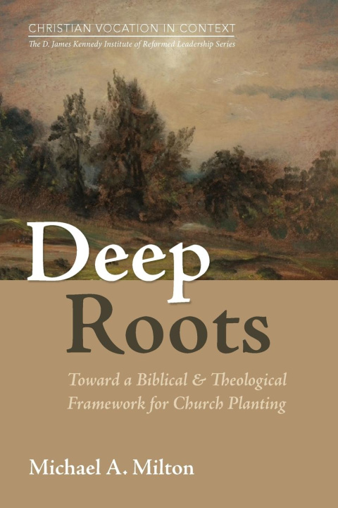 Kniha Deep Roots Michael A. Milton