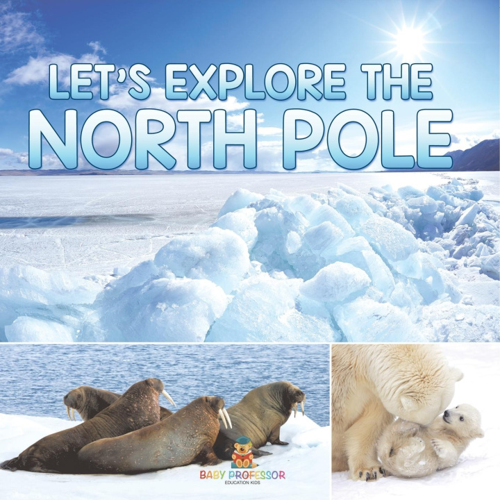 Kniha Let's Explore the North Pole Baby Professor