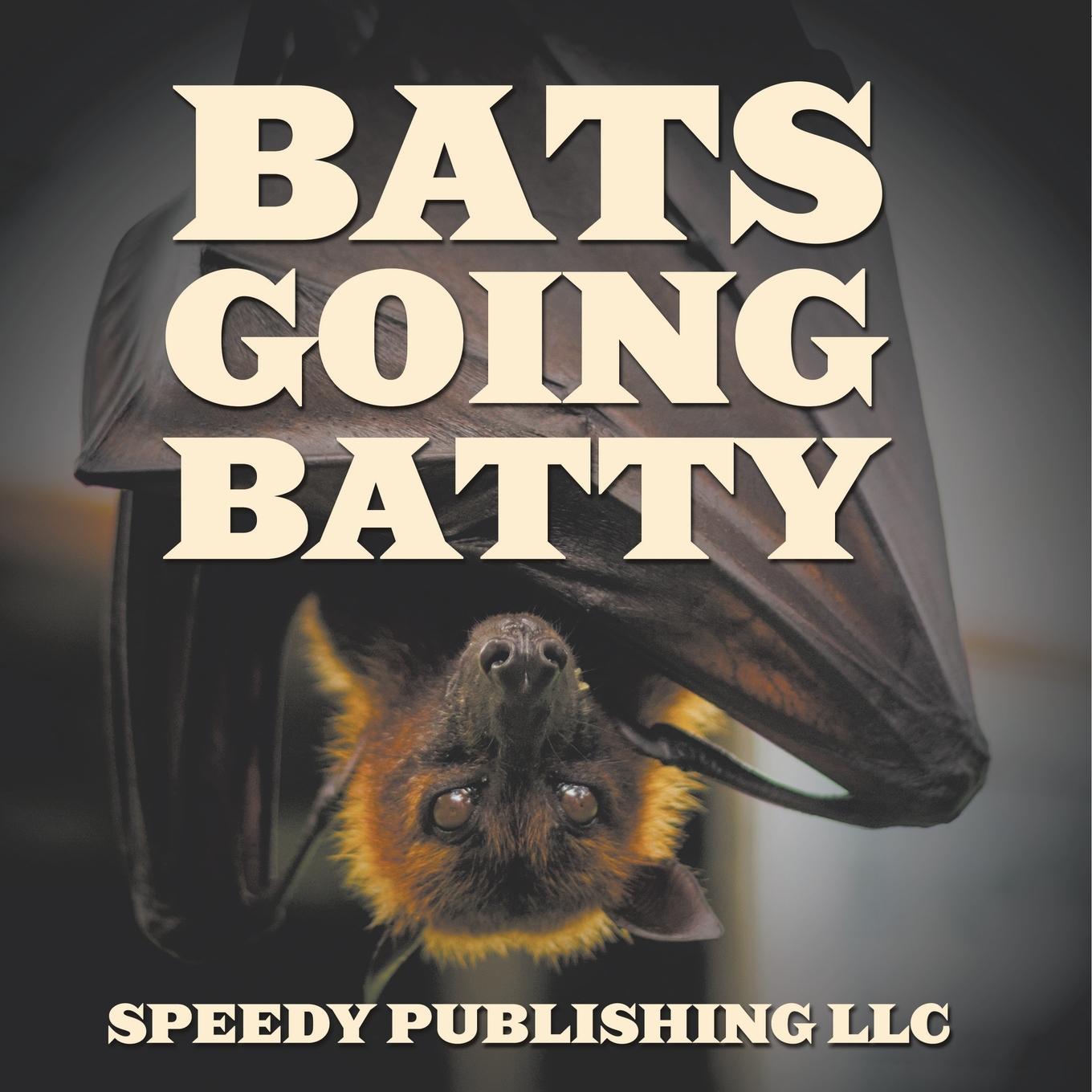 Kniha Bats Going Batty Speedy Publishing LLC