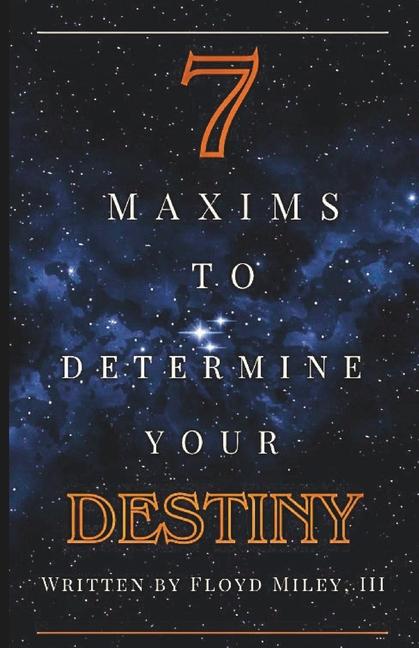Kniha 7 Maxims to Determine Your Destiny Floyd D.A. Miley III