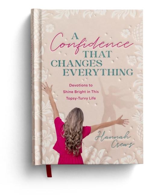 Knjiga A Confidence That Changes Everything: Devotions to Shine Bright in This Topsy-Turvy Life Crews