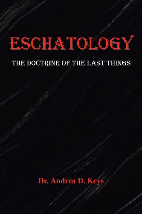 Knjiga Eschatology Dr. Andrea D. Keys