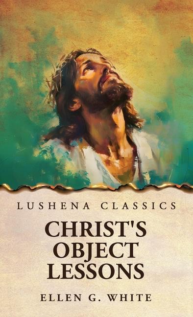 Kniha Christ's Object Lessons Ellen G. White