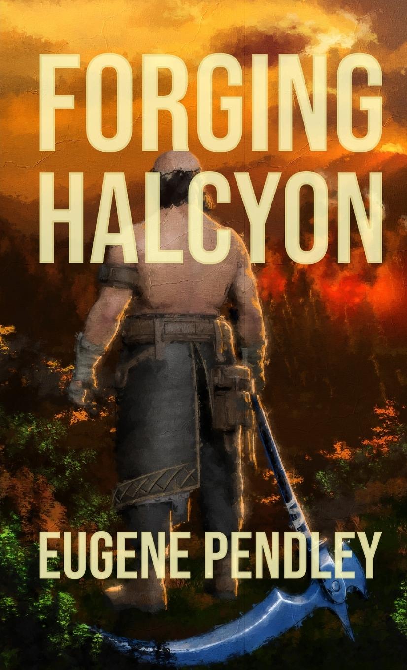 Kniha Forging Halcyon Eugene Pendley