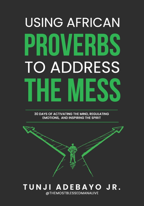Kniha Using African Proverbs to Address the Mess Tunji "TheMostBlessedManAli Adebayo Jr.