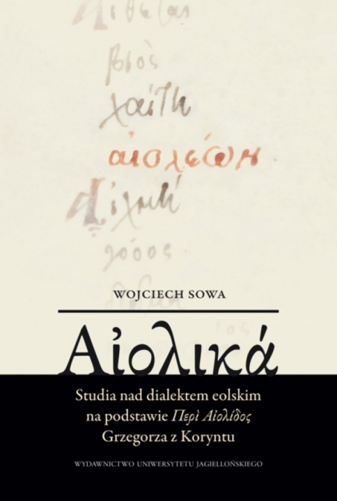 Kniha ???????. Studia nad dialektem eolskim na podstawie ???? ???????? Grzegorza z Koryntu Wojciech Sowa