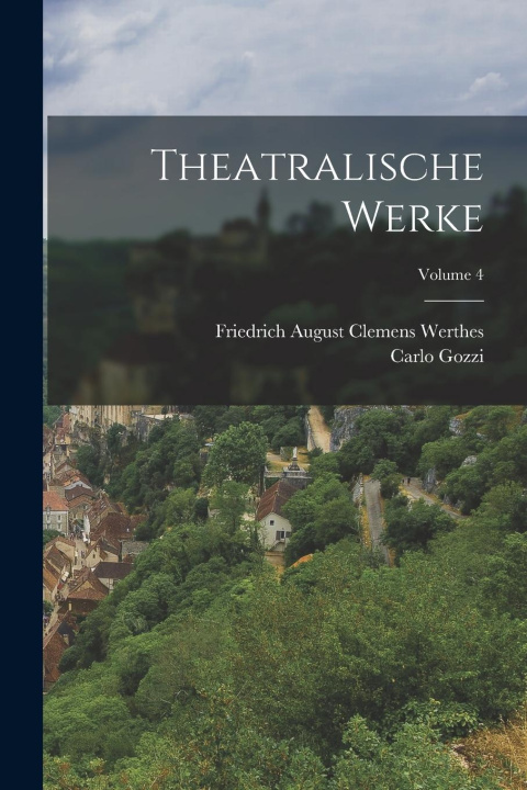 Kniha Theatralische Werke; Volume 4 Carlo Gozzi
