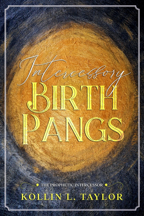 Kniha Intercessory Birth Pangs Kollin L Taylor