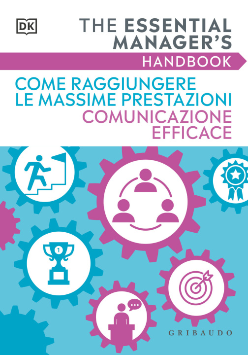 Kniha Come raggiungere le massime prestazioni Comunicazione efficace. The essential manager's handbook 