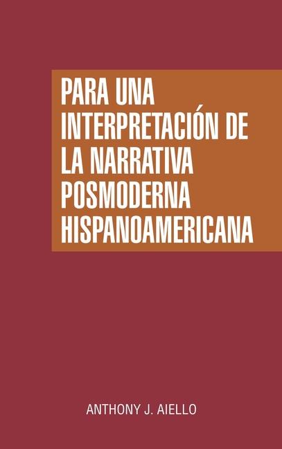 Libro Para una interpretación de la narrativa posmoderna hispanoamericana Anthony J. Aiello