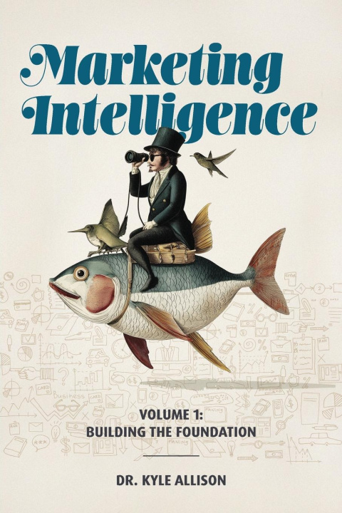 Kniha Marketing Intelligence Volume 1 Kyle Allison