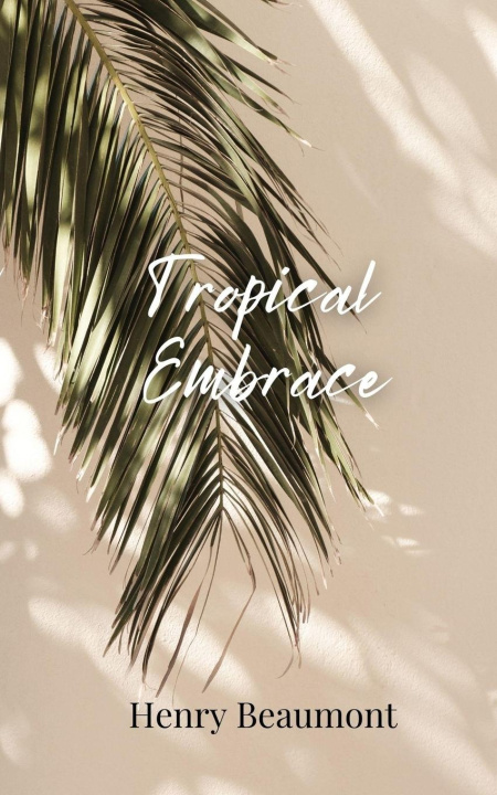Kniha Tropical Embrace Henry Beaumont