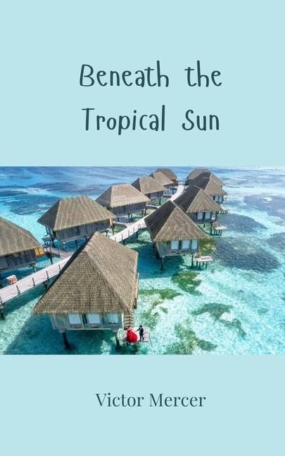 Kniha Beneath the Tropical Sun Victor Mercer
