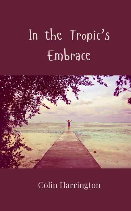 Kniha In the Tropic's Embrace Colin Harrington