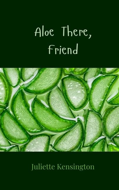 Knjiga Aloe There, Friend Juliette Kensington