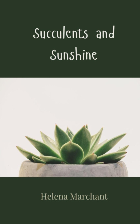 Kniha Succulents and Sunshine Helena Marchant