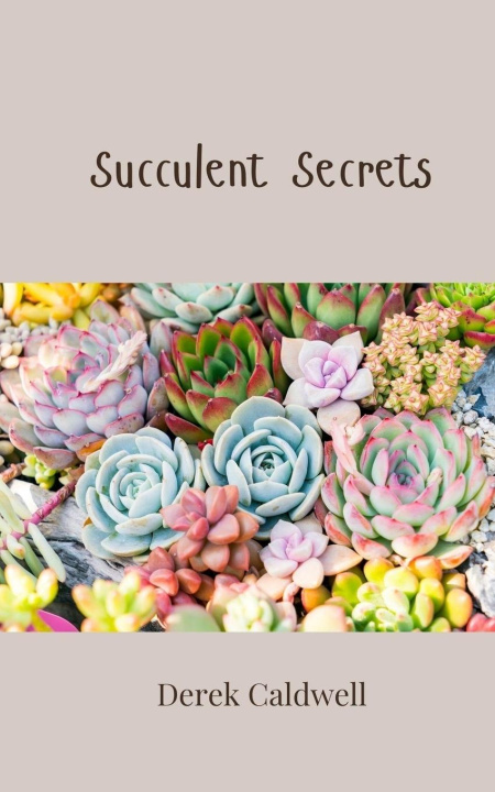 Kniha Succulent Secrets Derek Caldwell