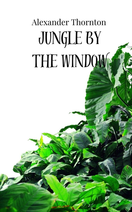 Knjiga Jungle by the Window Alexander Thornton