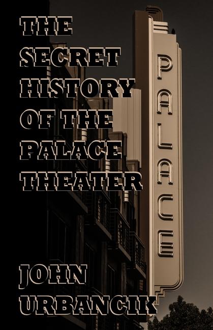 Libro The Secret History of the Palace Theater John Urbancik