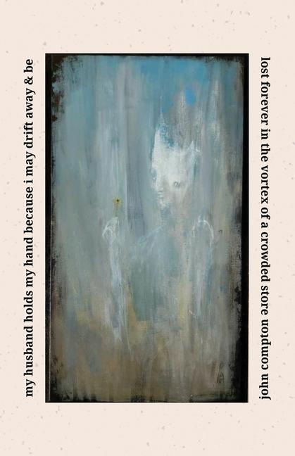 Kniha my husband holds my hand because i may drift away & be lost forever in the vortex of a crowded store john compton