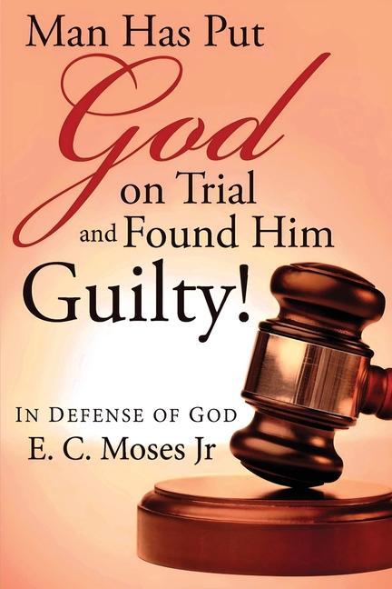 Libro Man Has Put God on Trial and Found Him Guilty! E. C. Moses