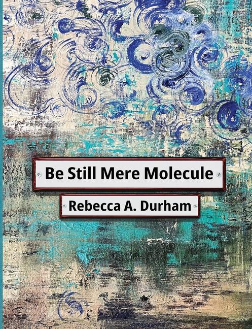 Kniha Be Still Mere Molecule Rebecca A Durham