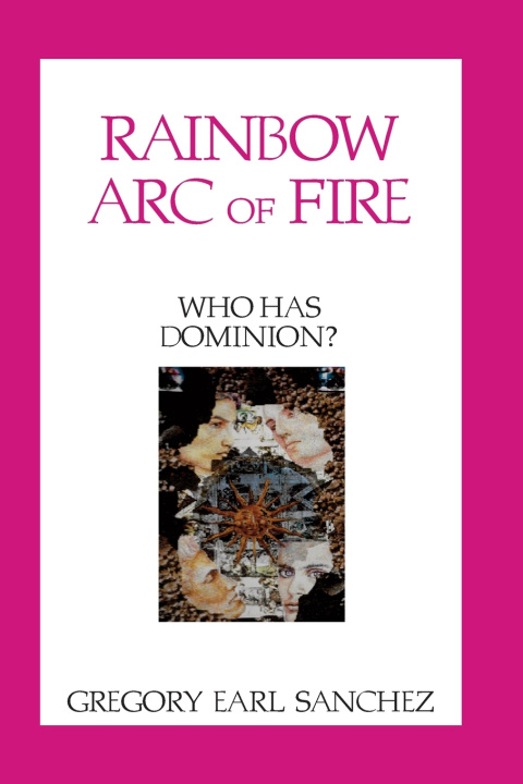 Kniha Rainbow Arc of Fire Gregory Earl Sanchez